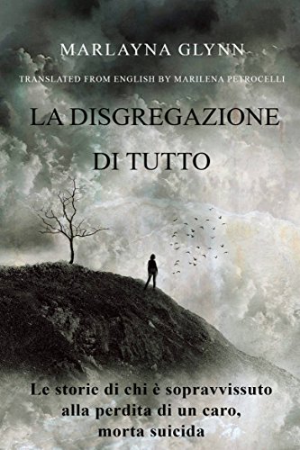 La disgregazione di tutto. Le storie di chi è sopravvissuto alla perdita di un caro, morto suicida (Italian Edition)